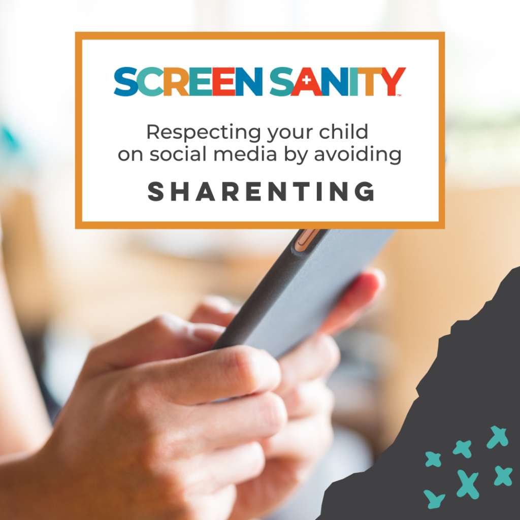 Zoom in on hands holding a phone. Text overlay reads “Screen Sanity. Respecting your child on social media by avoiding sharenting”